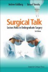 Surgical Talk: Lecture Notes in Undergraduate Surgery (3rd Edition) - Andrew Goldberg