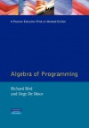 The Algebra of Programming - Richard S. Bird, Oege de Moor