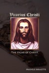 Vicarius Christi the Vicar of Christ - Michele Doucette, Kent Hesselbein