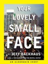 Your Lovely Small Face - Jeff Backhaus