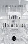 Hitler and the Holocaust (Modern Library Chronicles) - Robert S. Wistrich