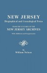 New Jersey Biographical and Genealogical Notes. from the Volumes of the New Jersey Archives. with Additions and Supplements - William Nelson