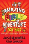 The Amazing Bible Adventure for Kids: Finding the Awesome Truth in God's Word - Josh McDowell, Kevin Johnson