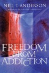 Freedom from Addiction: Breaking the Bondage of Addiction and Finding Freedom in Christ - Neil T. Anderson, Mike Quarles, Julia Quarles