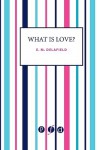 What Is Love? - E.M. Delafield