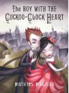 The Boy with the Cuckoo-Clock Heart - Mathias Malzieu, Sarah Ardizzone