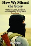 How We Missed the Story, Second Edition: Osama Bin Laden, the Taliban, and the Hijacking of Afghanistan - Roy Gutman