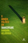 O Homem Político em Shakespeare - Barbara Heliodora