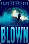 Blown Blown Blown - Francine Mathews