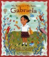 Me Llamo Gabriela/my Name Is Gabriela: La Vida de Gabriela Mistral / The Life of Gabriela Mistral - Monica Brown, John Parra