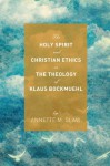 The Holy Spirit and Christian Ethics in the Theology of Klaus Bockmuehl - Annette M Glaw, Graham McFarlane