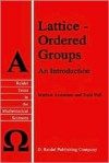 Lattice Ordered Groups: An Introduction - Marlow Anderson