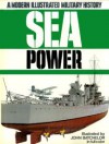 Sea Power: A Modern Illustrated Military History - Anthony Preston, Louis S. Casey, John Batchelor