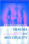 Attachment, Trauma and Multiplicity: Working with Dissociative Identity Disorder - Valerie Sinason