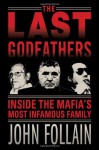 The Last Godfathers: Inside the Mafia's Most Infamous Family - John Follain