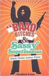 "Baad Bitches" and Sassy Supermamas: Black Power Action Films - Stephane Dunn