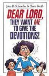 Dear Lord, They Want Me to Give the Devotions! - John D. Schroeder