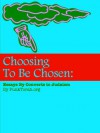 Choosing To Be Chosen: Essays By Converts To Judaism - Dena Nechama, Ken Lane, Chaviva Galatz, Jay Fisher, Aravah Cooper, Rachel-Esther bat Avraham, Patrick Aleph, Joe Strassler