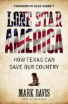 Lone Star America: How Texas Can Save Our Country - Mark Davis