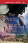 The Dark King's Mate [Paranormal Protection Unit 8] (Siren Publishing Allure) - Honor James