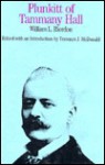 Plunkitt Of Tammany Hall: A Series Of Very Plain Talks On Very Practical Politics - William L. Riordan