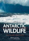 The Complete Guide to Antarctic Wildlife: Birds and Marine Mammals of the Antarctic Continent and the Southern Ocean (Second Edition) - Hadoram Shirihai