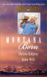 Montana Born: The Marriage Maker/And the Winner-Weds! - Christie Ridgway, Robin Wells