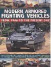 Modern Armored Fighting Vehicles: From 1946 to the Present Day personnel carriers, self-propelled guns and other AFVs from the Cold War to the present day, with over 330 photographs - Jack Livesey