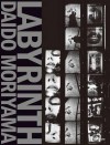 Labyrinth: Daido Moriyama - Daido Moriyama