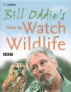 Bill Oddie's How to Watch Wildlife - Bill Oddie