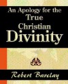 An Apology for the True Christian Divinity - Robert Barclay