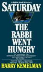 Saturday the Rabbi Went Hungry (Rabbi Small Mysteries) - Harry Kemelman