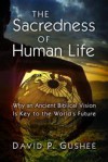 The Sacredness of Human Life: Why an Ancient Biblical Vision Is Key to the World's Future - David P. Gushee