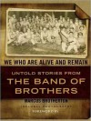 We Who Are Alive and Remain: Untold Stories from the Band of Brothers (MP3 Book) - Marcus Brotherton, George K. Wilson