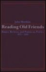 Reading Old Friends: Essays, Reviews, and Poems on Poetics 1975-1990 - John Matthias