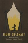 Sound Diplomacy: Music and Emotions in Transatlantic Relations, 1850-1920 - Jessica C.E. Gienow-Hecht