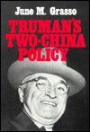 Truman's Two-China Policy: 1948-1950 - June Grasso