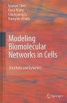 Modeling Biomolecular Networks in Cells: Structures and Dynamics - Luonan Chen, Kazuyuki Aihara, Ruiqi Wang, Chunguang Li