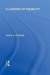 Illusions of Equality (International Library of the Philosophy of Education Volume 7) - David Cooper