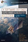 A Software-Defined GPS and Galileo Receiver: A Single-Frequency Approach (Applied and Numerical Harmonic Analysis) - Kai Borre, Dennis M. Akos, Nicolaj Bertelsen