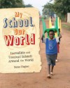 My School, Our World: Incredible and Unusual Schools Around the World. - Jillian Powell