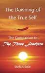 The Dawning of the True Self: A Companion to the Three Feathers - Stefan Bolz