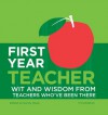 First Year Teacher: Wit and Wisdom from Teachers Who've Been There - Randy Howe