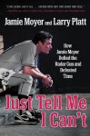 Just Tell Me I Can't: How Jamie Moyer Defied the Radar Gun and Defeated Time - Jamie Moyer, Larry Platt