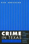 Crime in Texas: Your Complete Guide to the Criminal Justice System, Revised Edition - Ken Anderson