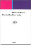 L' individuo libertario. Percorsi di filosofia morale e politica nell'orizzonte del finito - Paolo Flores d'Arcais