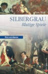 Silbergrau: Blutige Spiele - Tom Wolf