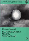 Błogosławiona między niewiastami. Maryja w feministycznej teologii Cathariny Halkes. - Elżbieta Adamiak