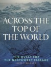 Across the top of the world: The quest for the Northwest Passage - James P. Delgado