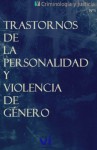 Trastornos de la personalidad y violencia de género (Criminología y Justicia) - José Ariel Retana Cantú, Hugo Alberto Vázquez Hernández, Karla Villarreal Sotelo Villarreal Sotelo, Aldo Cedano Morales, Miguel Ángel Martínez, Juan José Martínez Bolaños, Yessica Nayeli Sumano Sanchez, Wael Hikal, Sandra Vázquez Barbosa, Jose Manuel Servera Rodri